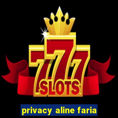 privacy aline faria